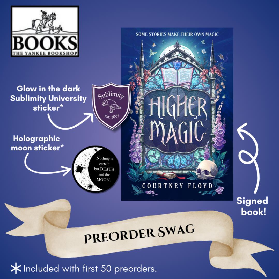 A graphic featuring preorder swag, including a glow in the dark Sublimity University sticker, a holographic moon sticker that reads Nothing is certain but DEATH and the MOON, and a signed copy of HIGHER MAGIC. The Yankee Bookshop logo is in the upper right